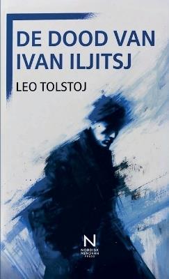 De Dood Van Ivan Iljitsj: Een existentiële novelle over leven, ziekte en waarheid - Leo Tolstoj - cover