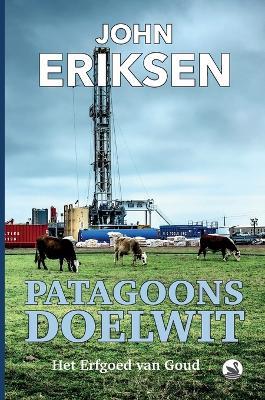 Patagoons Doelwit: Het Erfgoed van Goud - John Eriksen - cover