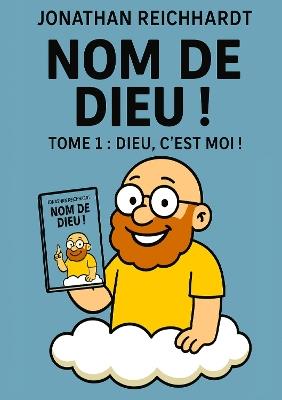 Nom de dieu: Tome 1 : Dieu, c'est MOI ! - Jonathan REICHHARDT - cover