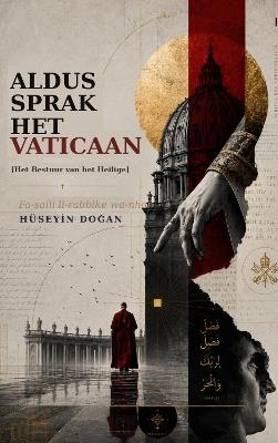 ALDUS SPRAK HET VATICAAN: Het Bestuur van het Heilige - Huseyin Dogan - cover