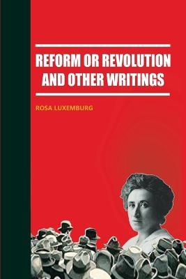 Reform or Revolution and Other Writings - Rosa Luxemburg - cover