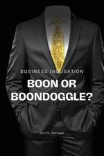 Business incubation: boon or boondoggle?