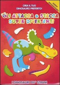 I dinosauri più strani. Gli attacca e stacca super divertenti. Con adesivi - copertina