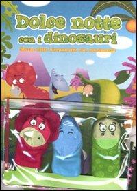 Dolce notte con i dinosauri. Storia della buonanotte con marionette. Con gadget - copertina