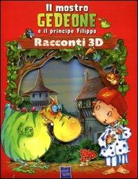 Il mostro Gedeone e il principe Filippo. Racconti 3D - copertina