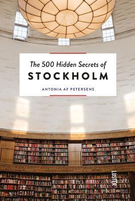 The 500 Hidden Secrets of Stockholm - Antonia af Petersens - cover