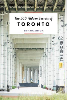 The 500 Hidden Secrets of Toronto - Erin FitzGibbon - cover