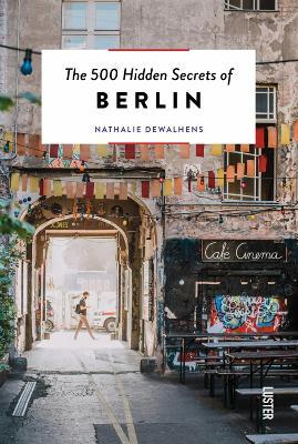 The 500 Hidden Secrets of Berlin - Nathalie Dewalhens - cover