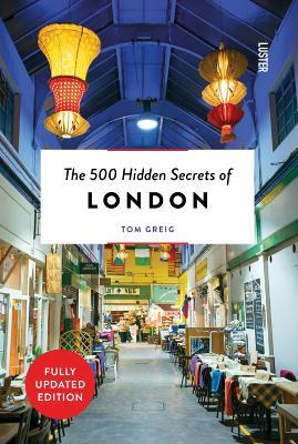 The 500 Hidden Secrets of London - Tom Greig - cover