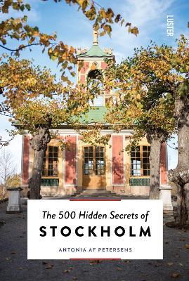 The 500 Hidden Secrets of Stockholm - Antonia af Petersens - cover