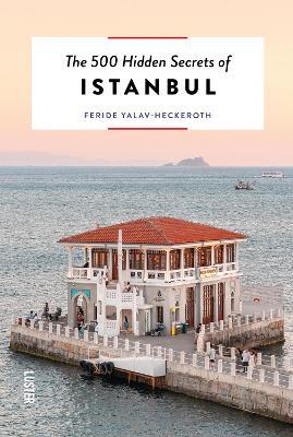 The 500 Hidden Secrets of Istanbul - Feride Yalav-Heckeroth - cover