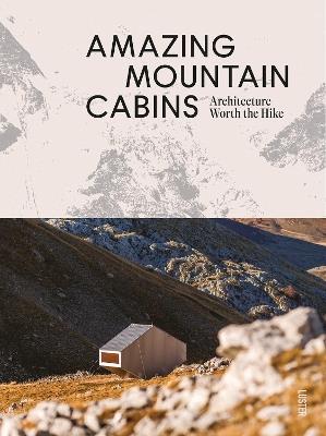 Amazing Mountain Cabins: Architecture Worth the Hike - Agata Toromanoff - cover