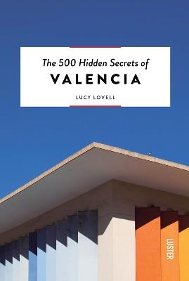 The 500 Hidden Secrets of Valencia - Lucy Lovell - cover