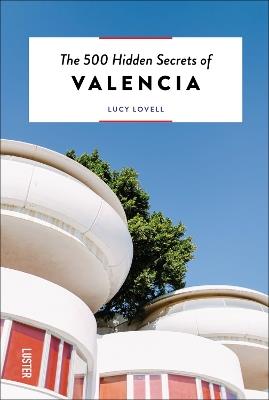 The 500 Hidden Secrets of Valencia - Lucy Lovell - cover