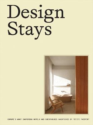 Design Stays: Europe's Most Inspiring Hotels and Guesthouses, Handpicked by Petite Passport - Pauline Egge - cover