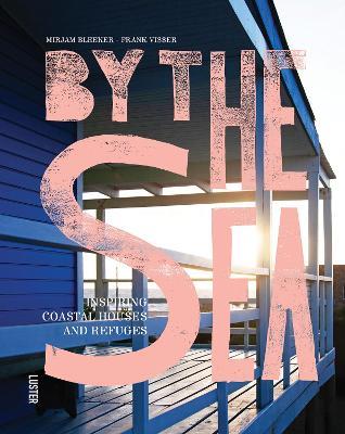By the Sea: Inspiring Coastal Houses and Refuges - Mirjam Bleeker,Frank Visser - cover