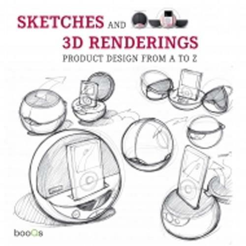 Sketches and 3D renderings. Product design from A to Z. Ediz. italiana, inglese, spagnola e portoghese - copertina