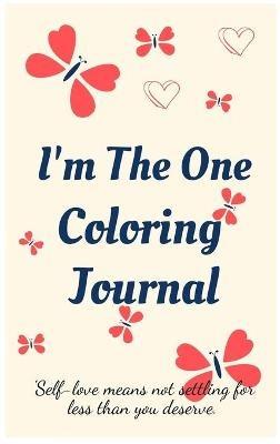 I'm the One Coloring Journal.Self-Exploration Diary, Notebook for Women with Coloring Pages and Positive Affirmations.Find Yourself, Love Yourself! - Cristie Jameslake - cover