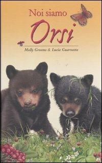 Noi siamo orsi - Molly Grooms,Lucia Guarnotta - copertina