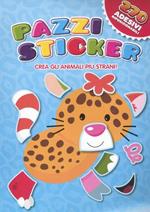Pazzi sticker. Crea gli animali più strani! Con adesivi