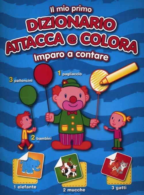 Il mio primo dizionario attacca e colora. Imparo a contare. Con adesivi - copertina