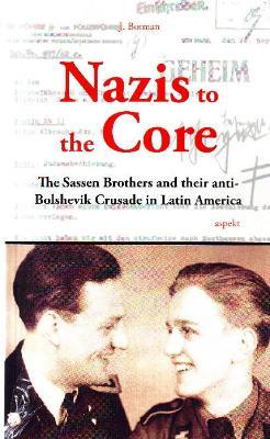 Nazis to the Core: The Sassen Brothers & their Anti-Bolshevik Crusade in Latin America - Jochem Botman - cover