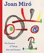 Joan Miro: The Essence of Things Past and Present