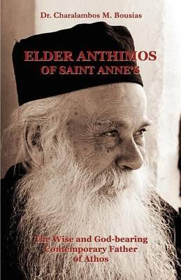 Elder Anthimos Of Saint Anne's: The wise and God-bearing Contemporary Father of Athos - Charalambos M Bousias - cover