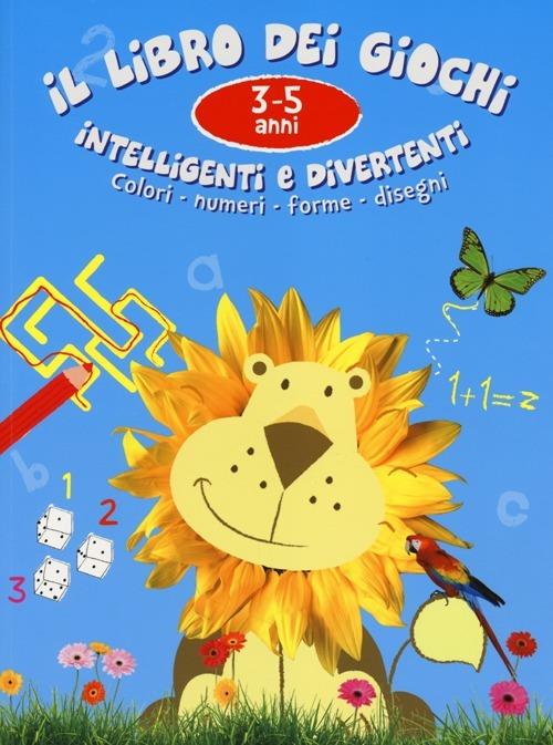 Il libro dei giochi intelligenti e divertenti. 3-5 anni - copertina