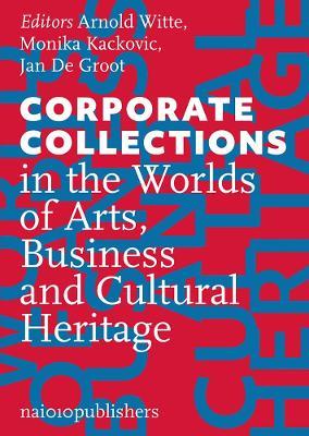 Corporate Collections in the Worlds of Arts, Business and Cultural Heritage - cover