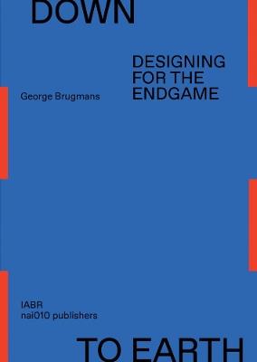 Down to Earth - Designing for the Endgame - George Brugmans - cover