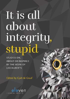 It is all about integrity, stupid: Studies on, about or inspired by the work of Leo Huberts - cover