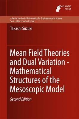 Mean Field Theories and Dual Variation - Mathematical Structures of the Mesoscopic Model - Takashi Suzuki - cover