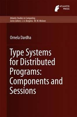 Type Systems for Distributed Programs: Components and Sessions - Ornela Dardha - cover