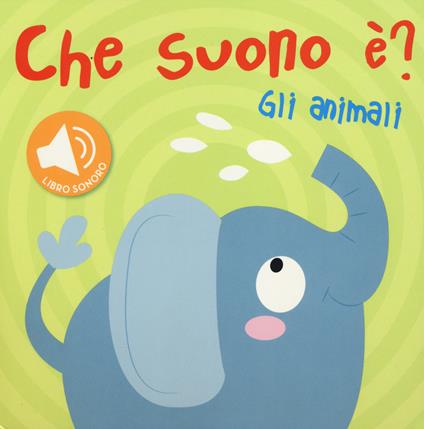 Gli animali. Che suono è? Libro sonoro - copertina