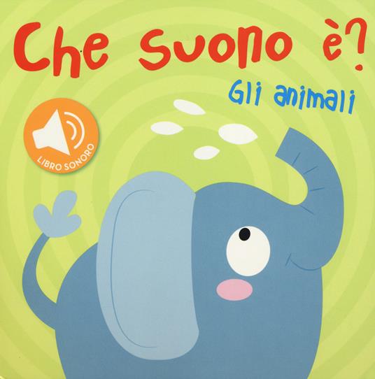 Gli animali. Che suono è? Libro sonoro - copertina
