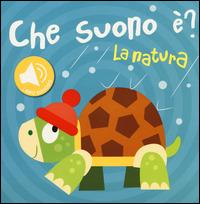 La natura. Che suono è? Libro sonoro - copertina