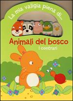 Animali del bosco. I contrari. La mia valigia piena di...