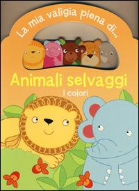 Animali selvaggi. I colori. La mia valigia piena di... - copertina