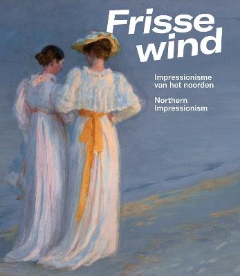 Frisse Wind: Impressionisme van het Noorden/Impressionism of the North - Anne Lienden - cover