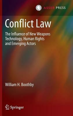 Conflict Law: The Influence of New Weapons Technology, Human Rights and Emerging Actors - William H. Boothby - cover