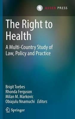 The Right to Health: A Multi-Country Study of Law, Policy and Practice - cover