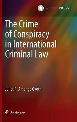 The Crime of Conspiracy in International Criminal Law - Juliet R. Amenge Okoth - cover