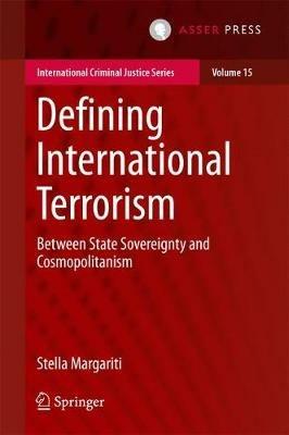 Defining International Terrorism: Between State Sovereignty and Cosmopolitanism - Stella Margariti - cover