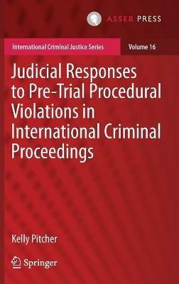 Judicial Responses to Pre-Trial Procedural Violations in International Criminal Proceedings - Kelly Pitcher - cover