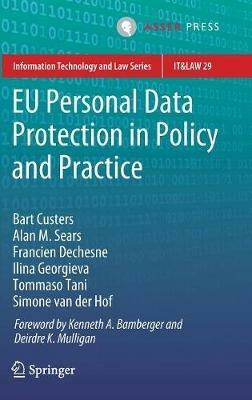EU Personal Data Protection in Policy and Practice - Bart Custers,Alan M. Sears,Francien Dechesne - cover