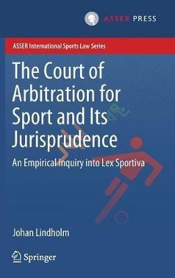 The Court of Arbitration for Sport and Its Jurisprudence: An Empirical Inquiry into Lex Sportiva - Johan Lindholm - cover