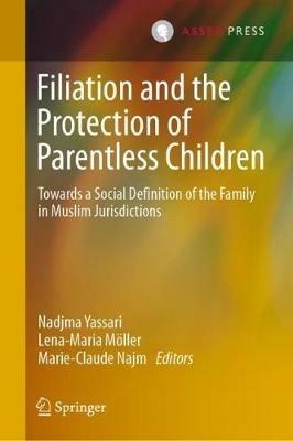 Filiation and the Protection of Parentless Children: Towards a Social Definition of the Family in Muslim Jurisdictions - cover