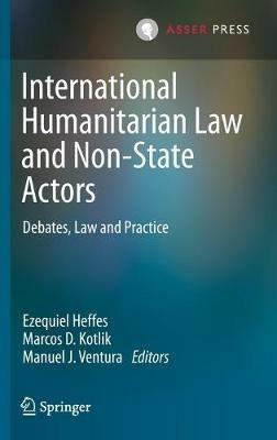 International Humanitarian Law and Non-State Actors: Debates, Law and Practice - cover