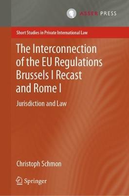 The Interconnection of the EU Regulations Brussels I Recast and Rome I: Jurisdiction and Law - Christoph Schmon - cover